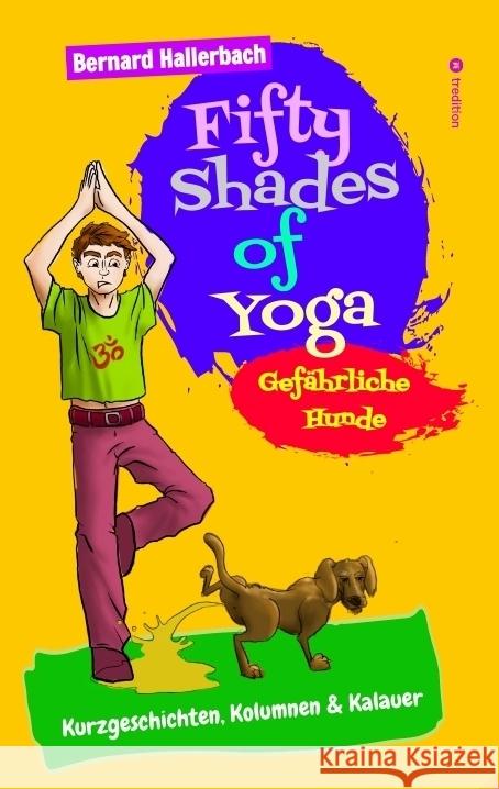 Fifty Shades of Yoga: Gef?hrliche Hunde Bernard Hallerbach 9783384148520 Tredition Gmbh