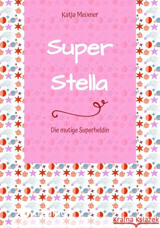 Super Stella: Die mutige Superheldin Katja Meixner 9783384149091