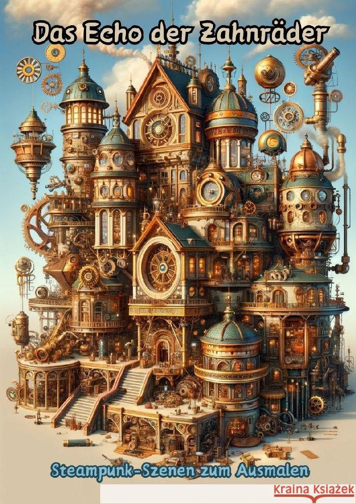 Das Echo der Zahnr?der: Steampunk-Szenen zum Ausmalen Maxi Pinselzauber 9783384152183 Tredition Gmbh