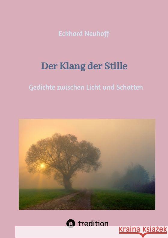 Der Klang der Stille- ein Gedichtband mit moderner, spiritueller Lyrik Neuhoff, Eckhard 9783384152206