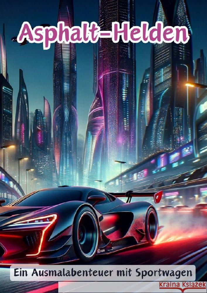 Asphalt-Helden: Ein Ausmalabenteuer mit Sportwagen Maxi Pinselzauber 9783384153210 Tredition Gmbh
