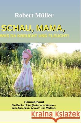 Schau Mama, was da kreucht und fleucht: Sammelband von: Im Garten - Am Strand - Im Meer Robert M?ller 9783384154781