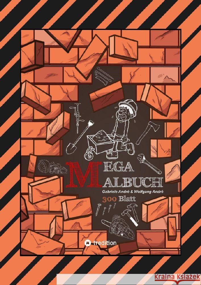 XXL - MEGA MALBUCH - 300 BLATT TOLLE MOTIVE - BAUFAHRZEUGE - WERKZEUGE - HANDWERKER - KRAN - BAGGER - GARTEN André, Gabriele, André, Wolfgang 9783384155658