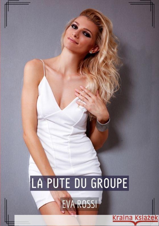 La pute du groupe: Histoires ?rotiques Tabou pour Adultes Eva Rossi 9783384155849 Eva Rossi