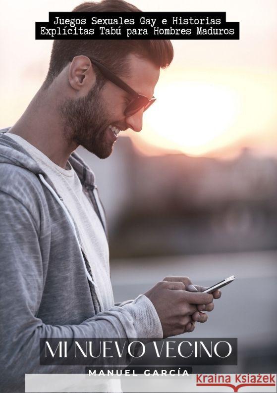 Mi Nuevo Vecino: Juegos Sexuales Gay e Historias Expl?citas Tab? para Hombres Maduros Manuel Garc?a 9783384155887 Manuel Garcia
