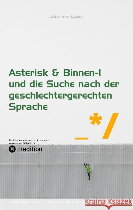 Asterisk & Binnen I und die Suche nach der geschlechtergerechten Sprache J?rgen Lang 9783384156204 Tredition Gmbh