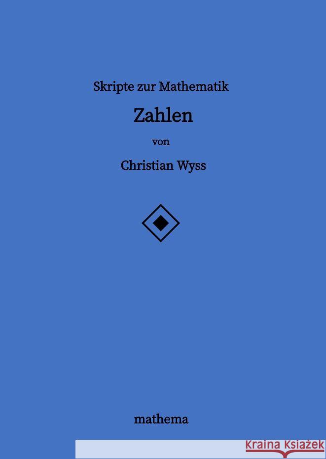 Skripte zur Mathematik - Zahlen Christian Wyss 9783384156419 Mathema