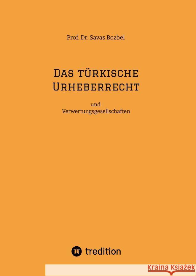 Das t?rkische Urheberrecht: und Verwertungsgesellschaften Savas Bozbel 9783384156433 Tredition Gmbh