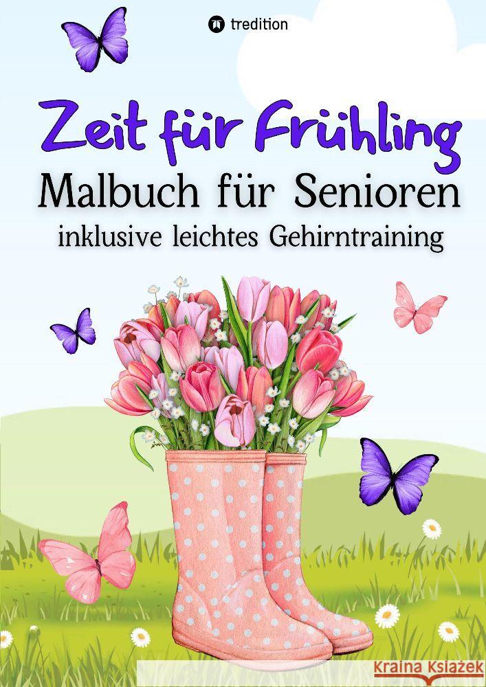 Malbuch für Senioren Zeit für Frühling inkl. Gehirntraining - 30 einfache Ausmalbilder zum Ausmalen für Rentner Ostergeschenk Geschenk für Malgruppe, ältere Menschen, Seniorbetreuung Meik, Millie 9783384157706