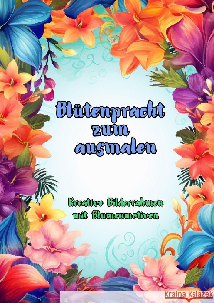 Bl?tenpracht zum Ausmalen: Kreative Bilderrahmen mit Blumenmotiven Maxi Pinselzauber 9783384158130 Tredition Gmbh