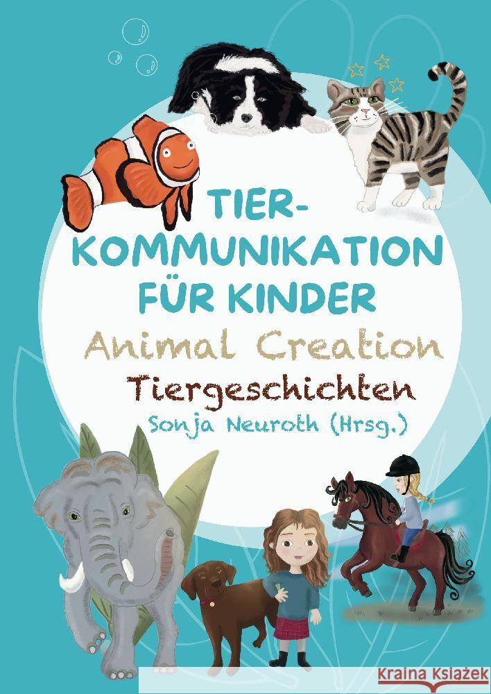 Tierkommunikation f?r Kinder: Animal Creation Tiergeschichten: Zum Vorlesen oder selber Lesen - ab 6 Jahren Sonja Neuroth Regina Kubik Romana Rohrer 9783384158864