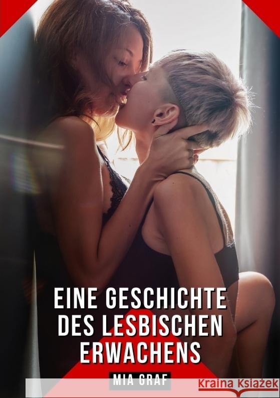 Eine Geschichte des lesbischen Erwachens: Geschichten mit explizitem Sex f?r Erwachsene Mia Graf 9783384159991