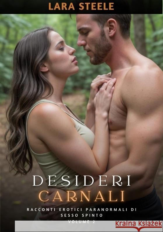 Desideri Carnali: Racconti Erotici Paranormali di Sesso Spinto. Volume 2 Lara Steele 9783384160072 Lara Steele