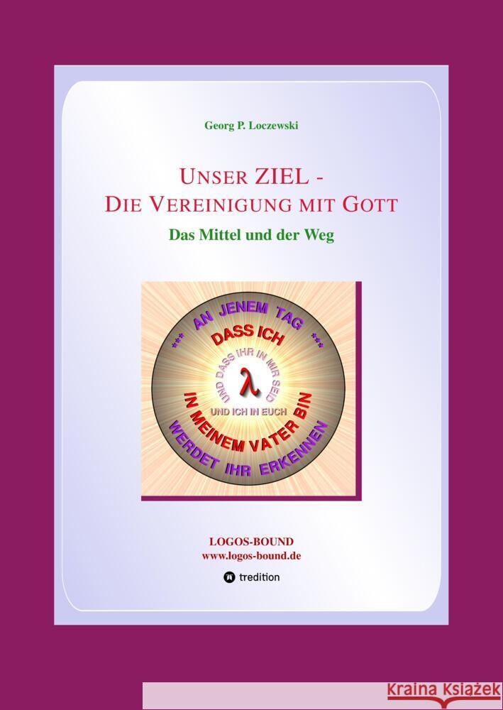 Unser ZIEL - Die Vereinigung mit Gott: Das Mittel und der Weg Georg P. Loczewski 9783384160942 Tredition Gmbh