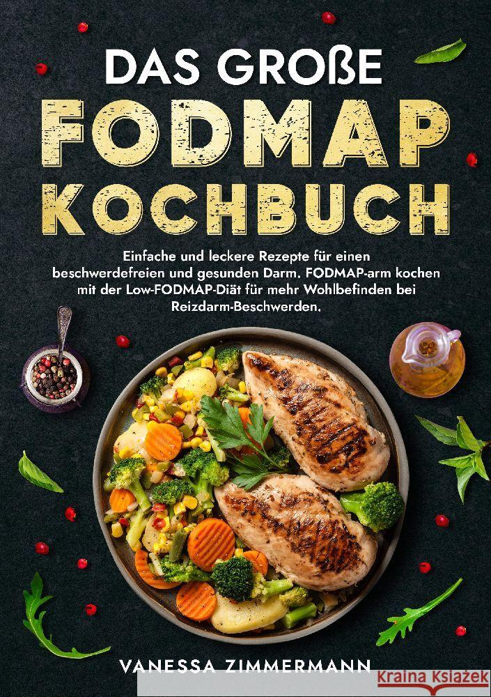 Das gro?e Fodmap Kochbuch: Einfache und leckere Rezepte f?r einen beschwerdefreien und gesunden Darm. FODMAP-arm kochen mit der Low-FODMAP-Di?t f Vanessa Zimmermann 9783384162458 Kochkreationx