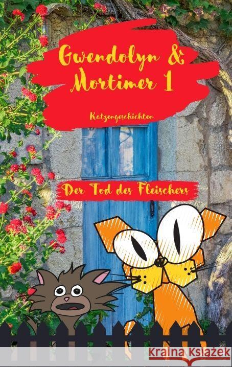 Gwendolyn & Mortimer 1 Katzengeschichten: Der Tod des Fleischers Barbara Bilgoni Barbara Bilgoni 9783384164407 Tredition Gmbh