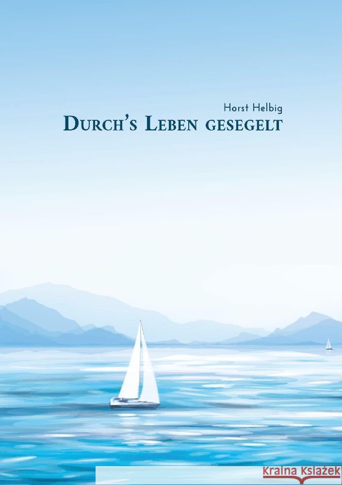 Durch's Leben gesegelt Horst Helbig 9783384165534 Tredition Gmbh