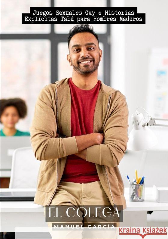 El Colega: Juegos Sexuales Gay e Historias Expl?citas Tab? para Hombres Maduros Manuel Garc?a 9783384165886 Manuel Garcia