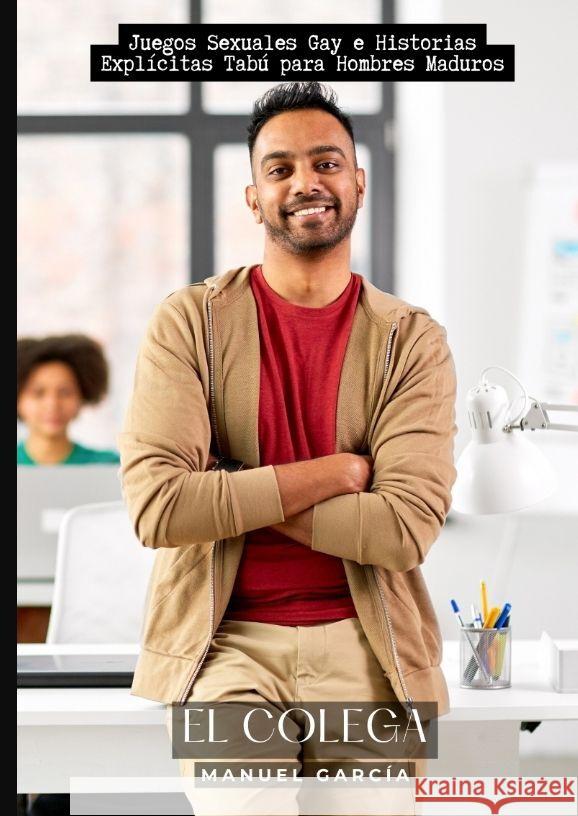 El Colega: Juegos Sexuales Gay e Historias Expl?citas Tab? para Hombres Maduros Manuel Garc?a 9783384165893 Manuel Garcia