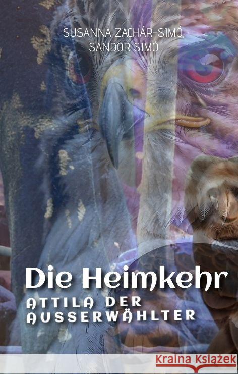 Die Heimkehr: Attila der Ausserw?hlter Susanna Zach?r-Sim? Sandor Sim? 9783384166425