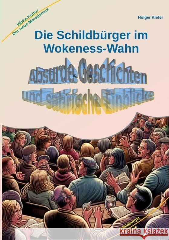 Die Schildb?rger im Wokeness-Wahn: Absurde Geschichten und satirische Einblicke Holger Kiefer Holger Kiefer 9783384167248 Kiefer-Coaching