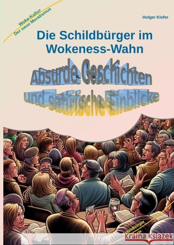 Die Schildb?rger im Wokeness-Wahn: Absurde Geschichten und satirische Einblicke Holger Kiefer Holger Kiefer 9783384167255 Kiefer-Coaching