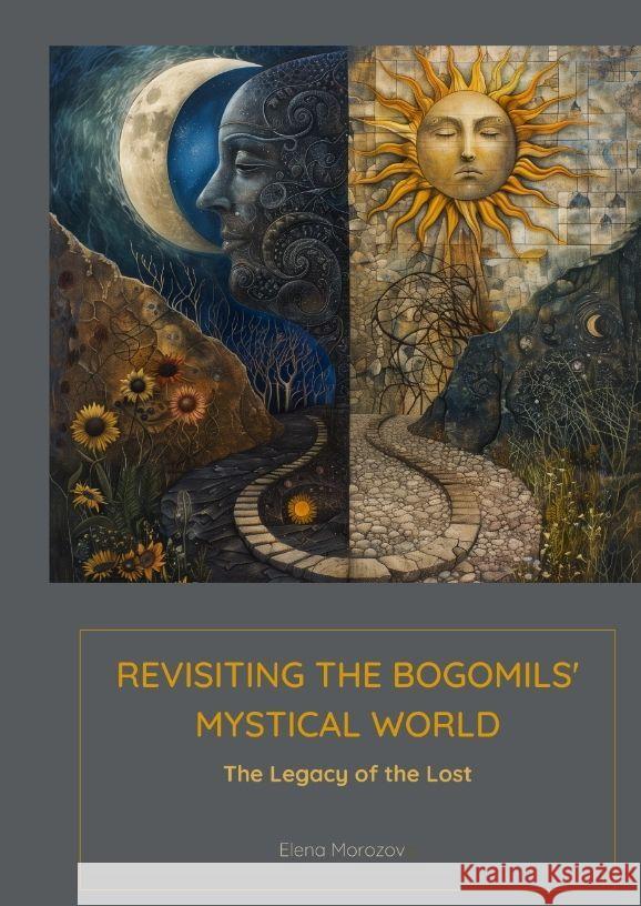 Revisiting the Bogomils' Mystical World: The Legacy of the Lost Elena Morozova 9783384168702