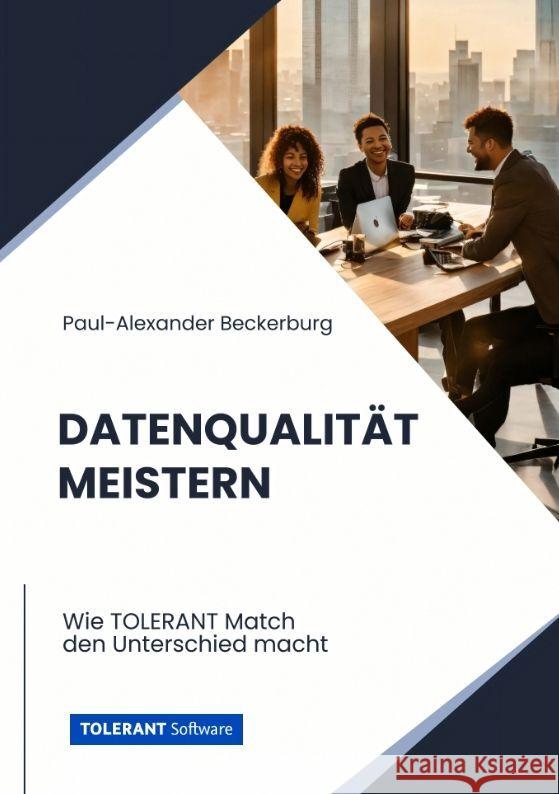 Datenqualit?t meistern: Wie TOLERANT Match den Unterschied macht Paul-Alexander Beckerburg 9783384169518