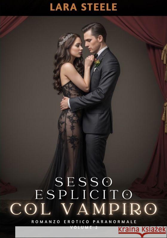 Sesso Esplicito col Vampiro: Romanzo Erotico Paranormale. Volume 2 Lara Steele 9783384170453 Lara Steele