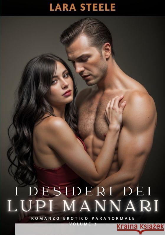 I Desideri dei Lupi Mannari: Romanzo Erotico Paranormale. Volume 3 Lara Steele 9783384171795 Lara Steele