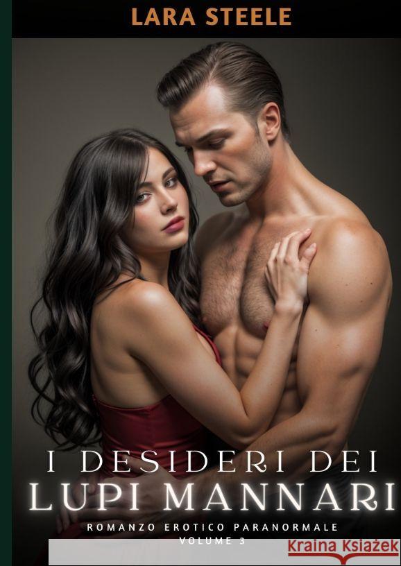 I Desideri dei Lupi Mannari: Romanzo Erotico Paranormale. Volume 3 Lara Steele 9783384171801 Lara Steele