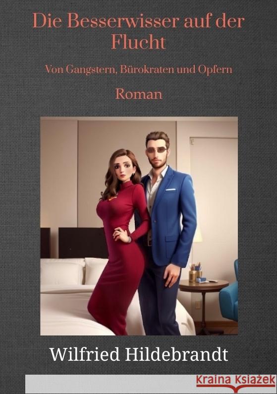 Die Bessserwisser auf der Flucht: Von Gangstern, B?rokraten und Opfern Wilfried Hildebrandt 9783384173027