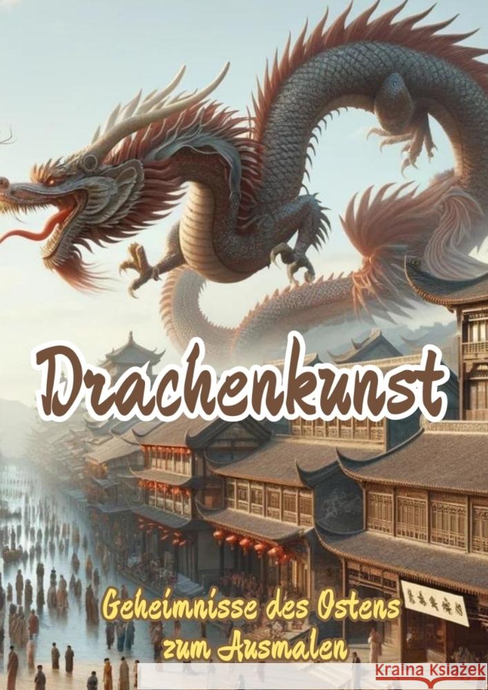 Drachenkunst: Geheimnisse des Ostens zum Ausmalen Maxi Pinselzauber 9783384177162 Tredition Gmbh