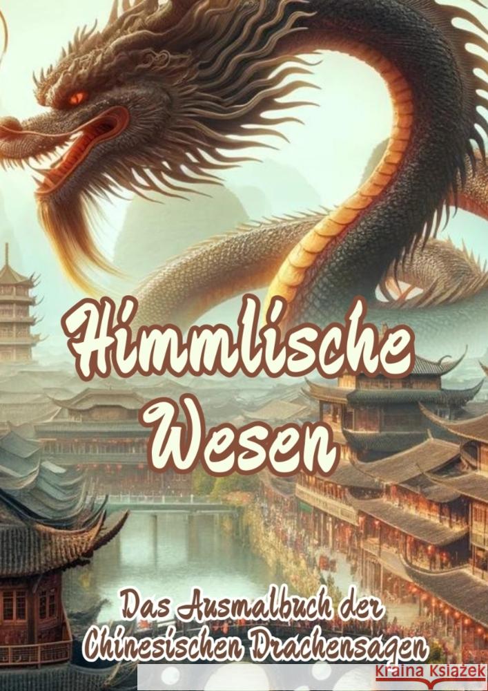 Himmlische Wesen: Das Ausmalbuch der Chinesischen Drachensagen Maxi Pinselzauber 9783384177254