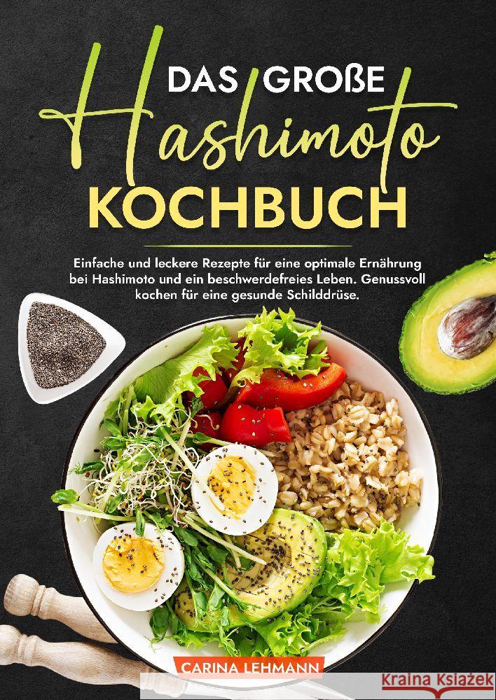 Das gro?e Hashimoto Kochbuch: Einfache und leckere Rezepte f?r eine optimale Ern?hrung bei Hashimoto und ein beschwerdefreies Leben. Genussvoll koch Carina Lehmann 9783384178671 Kochfanatiker Verlag