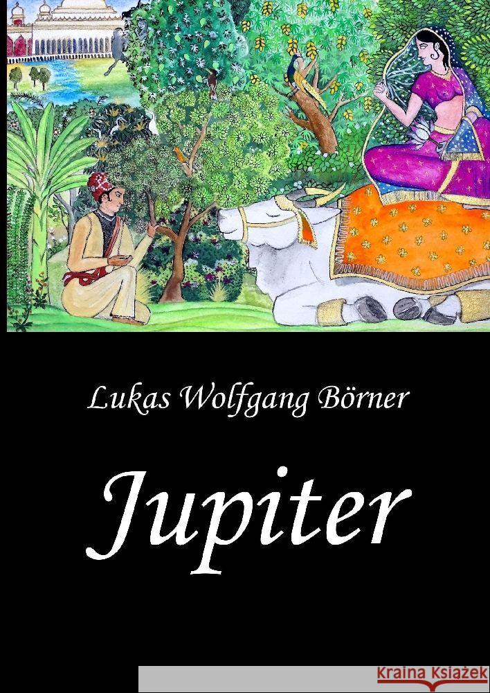 Jupiter - Die Wunschkuh des Kalidasa Lukas Wolfgang B?rner 9783384179951