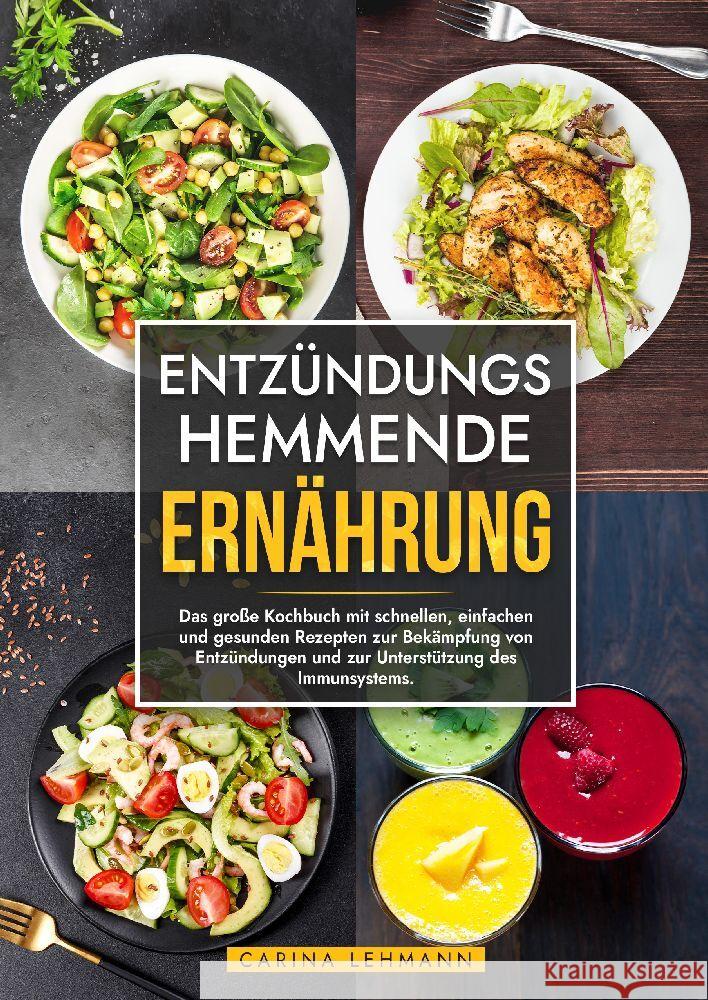 Entz?ndungshemmende Ern?hrung: Das gro?e Kochbuch mit schnellen, einfachen und gesunden Rezepten zur Bek?mpfung von Entz?ndungen und zur Unterst?tzun Carina Lehmann 9783384180360