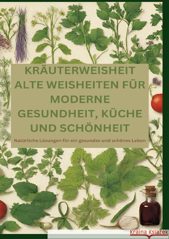 KRÄUTERWEISHEIT: ALTE WEISHEITEN FÜR MODERNE GESUNDHEIT, KÜCHE UND SCHÖNHEIT Alfons, Adele 9783384181145