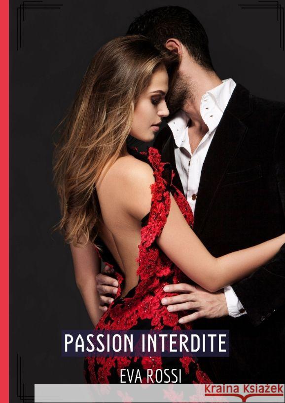 Passion Interdite: Histoires ?rotiques Hard pour Adultes Eva Rossi 9783384181312 Eva Rossi