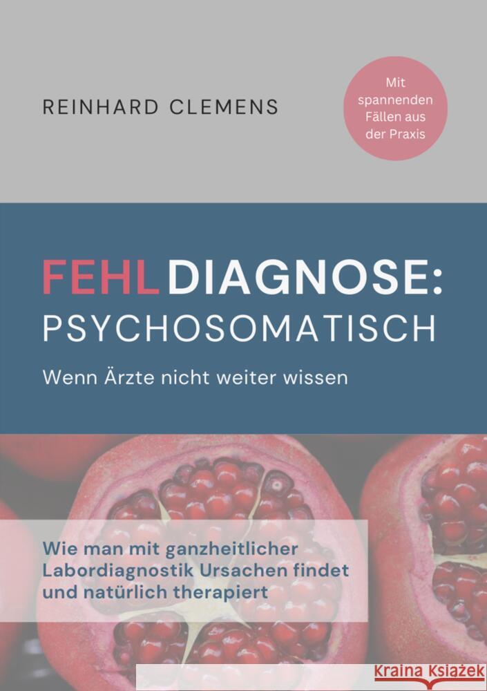 Fehldiagnose psychosomatisch: Wenn ?rzte nicht weiter wissen Reinhard Clemens 9783384182104 Tredition Gmbh