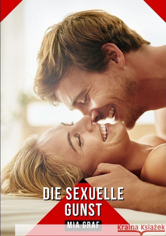 Die sexuelle Gunst: Erotische Kurzgeschichten Sammelb?nde Mia Graf 9783384182272