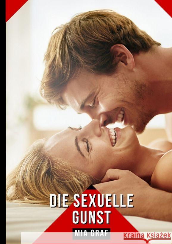 Die sexuelle Gunst: Erotische Kurzgeschichten Sammelb?nde Mia Graf 9783384182289