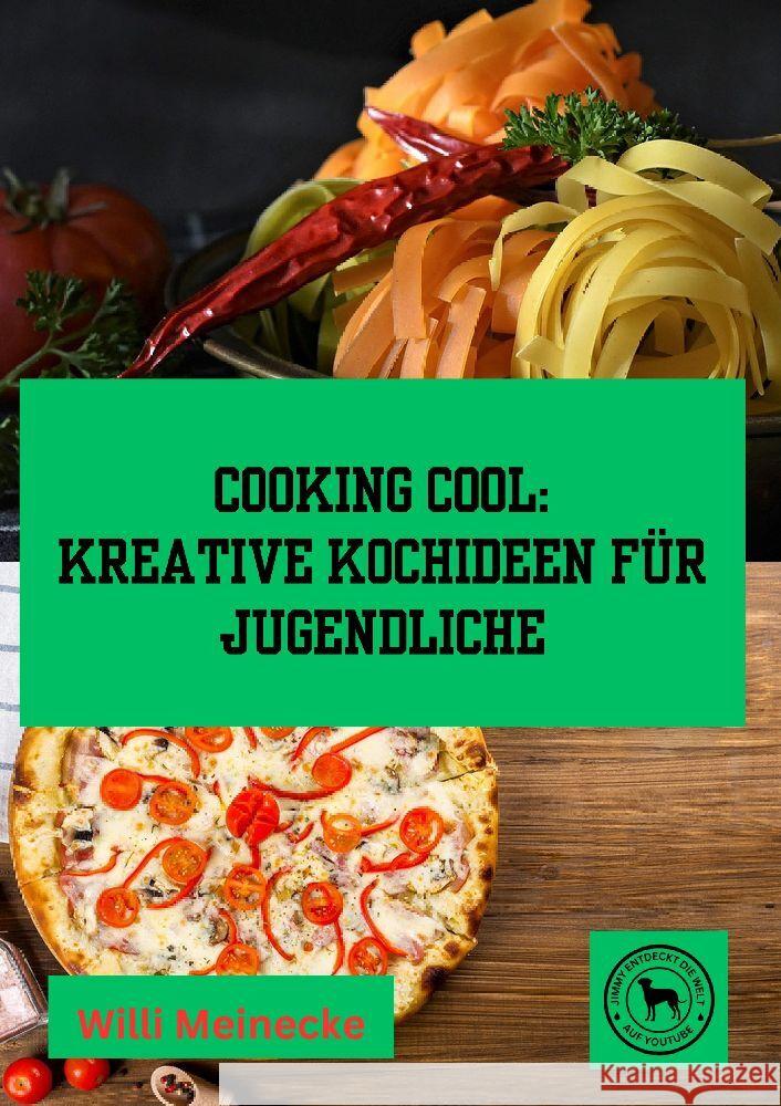 Cooking Cool: Kreative Kochideen f?r Jugendliche Willi Meinecke 9783384182555 Tredition Gmbh