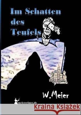 Im Schatten Des Teufels!: Der Russe und die Mullahs, eines Geistes f?rchterliche Kinder... Werner Meier Meiercrimes de 9783384182616