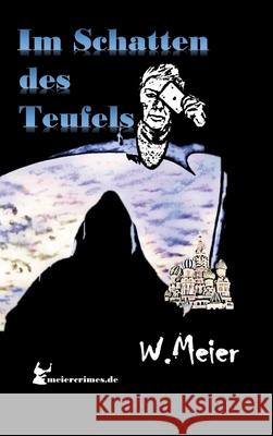 Im Schatten Des Teufels!: Der Russe und die Mullahs, eines Geistes f?rchterliche Kinder... Werner Meier Meiercrimes de 9783384182623 Meiercrimes.de