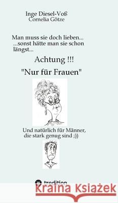 Man muss sie doch lieben...     Ein Buch, welches das Zusammenleben von Frau und Mann in vergnüglicher Weise darstellt. Diesel-Voß, Inge 9783384183095