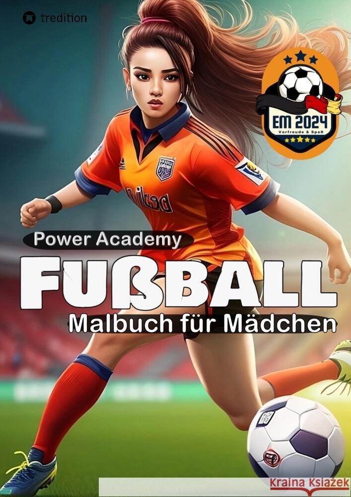 Fußball Malbuch für Mädchen Power Academy Ausmalbilder mit motivierenden Sprüchen EM 2024 Geschenk Ways, Sunnie 9783384183255 tredition