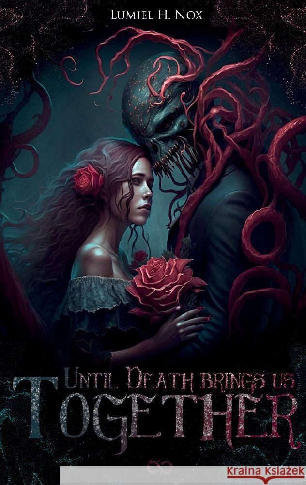 Until Death brings us together Infinity Gaze Studios                    Lumiel H. Nox 9783384185525 Infinity Gaze Studios