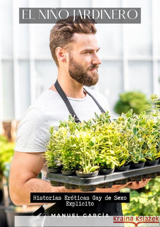 El ni?o jardinero: Historias Er?ticas Gay de Sexo Explicito Manuel Garc?a 9783384187086 Manuel Garcia