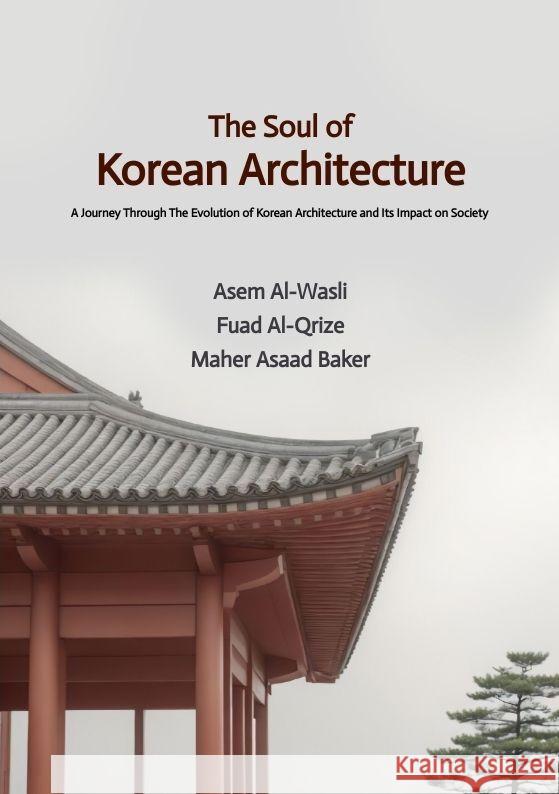 The Soul of Korean Architecture Maher Asaad Baker Fuad Al-Qrize Asem Al-Wasli 9783384187666 Maher Asaad Baker